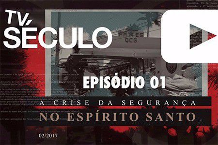 TV Século apresenta: 'A Crise na Segurança Pública no Espírito Santo'